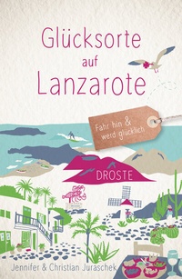 Abbildung von: Glücksorte auf Lanzarote - Droste Verlag GmbH