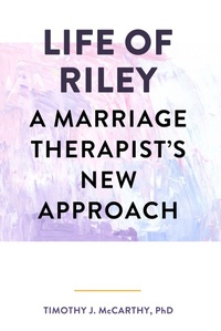 Enlarge image Cover: Life of Riley: A Marriage Therapist's New Approach - Timothy J. McCarthy