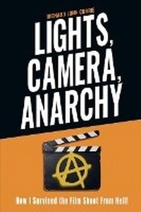 Abbildung von: Lights, Camera, Anarchy - Richard John Currie