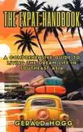 Cover: The Expat Handbook A Comprehensive Guide to Living the Dream Life In Southeast Asia (The Retirees Travel Guide Series, #5) - Gerald Hogg
