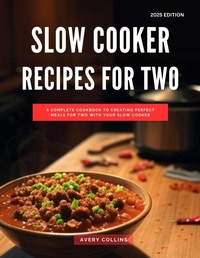 Enlarge image Cover: Slow Cooker Recipes for Two: A Complete Cookbook to Creating Perfect Meals for two with Your Slow Cooker (Easy and Delicious Cooking Recipes for 2025, #1) - Avery Collins