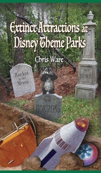 Enlarge image Cover: Extinct Attractions at Disney Theme Parks - Theme Park Press