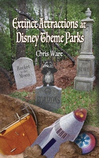 Enlarge image Cover: Extinct Attractions at Disney Theme Parks - Theme Park Press
