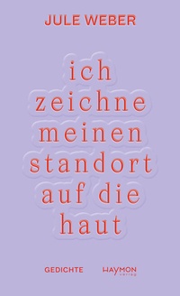 Abbildung von: ich zeichne meinen standort auf die haut - Haymon Verlag