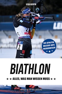 Abbildung von: Biathlon - Alles, was man wissen muss - Meyer & Meyer