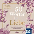 Cover: 50 W&ouml;rter f&uuml;r Liebe. H&ouml;rbuch - Mankau Verlag
