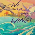 Cover: We Always Had Wings - Random House USA Children's Books