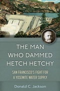 Cover: The Man Who Dammed Hetch Hetchy Volume 8 - University of Oklahoma Press
