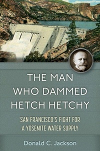 Enlarge image Cover: The Man Who Dammed Hetch Hetchy Volume 8 - University of Oklahoma Press