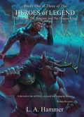 Cover: Books One to Three of the Heroes of Legend: The Archer, The Princess, and The Dragon King (Heroes of Legend Books, #4) - L A Hammer