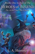 Cover: Books One to Two of the Heroes of Legend: The Archer and The Princess (Heroes of Legend Books, #2) - L A Hammer