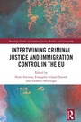 Cover: Intertwining Criminal Justice and Immigration Control in the EU - Routledge