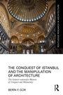 Cover: The Conquest of Istanbul and the Manipulation of Architecture - Routledge