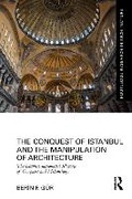 Cover: The Conquest of Istanbul and the Manipulation of Architecture - Routledge