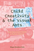Cover: Child Creativity and the Visual Arts: From Secessionist Vienna to Postwar America - Bloomsbury Visual Arts