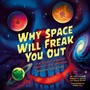 Cover: Why Space Will Freak You Out - Sourcebooks Explore