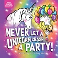 Cover: Never Let a Unicorn Crash a Party - Sourcebooks Wonderland