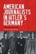 Cover: American Journalists in Hitler's Germany - Camden House Inc