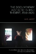 Cover: The Documentary Aesthetic in Irish Theatre, 2010-2020 - Liverpool University Press
