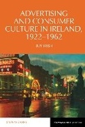 Cover: Advertising and Consumer Culture in Ireland, 1922-1962 - Liverpool University Press