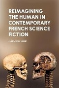 Cover: Reimagining the Human in Contemporary French Science Fiction - Liverpool University Press