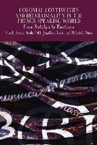 Enlarge image Cover: Colonial Continuities and Decoloniality in the French-Speaking World - Liverpool University Press