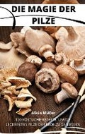 Cover: Die Magie Der Pilze - Alicia Muller