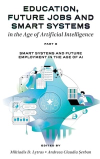 Enlarge image Cover: Education, Future Jobs and Smart Systems in the Age of Artificial Intelligence, Part B - Emerald Publishing Limited