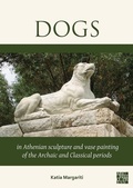 Cover: Dogs in Athenian Sculpture and Vase Painting of the Archaic and Classical Periods - Archaeopress Archaeology