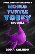 Cover: World Turtle Tobey Crucible - Wordwraith Books, LLC