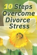 Cover: 10 Steps to Overcoming Divorce Stress - PURPOSE PUBLICHING LLC