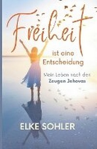 Abbildung von: Freiheit ist eine Entscheidung - Elke Sohler