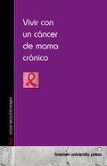 Cover: Vivir con un cancer de mama cronico - Bremen University Press