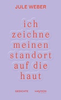Cover: ich zeichne meinen standort auf die haut - Haymon Verlag