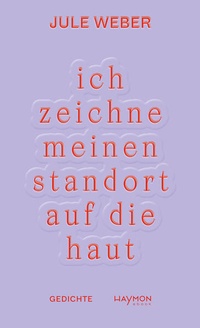 Bild vergrößern Bild: ich zeichne meinen standort auf die haut - Haymon Verlag