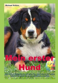 Abbildung von: Mein erster Hund: Ein A bis Z Ratgeber für all jene, die einen Hund als neues Familienmitglied bei sich aufnehmen möchten - epubli