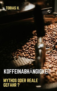 Abbildung von: Koffeinabhängigkeit - Mythos oder reale Gefahr? - epubli