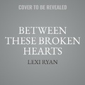 Cover: Between These Broken Hearts - HarperCollins