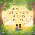 Cover: Mostly What God Does Is Love You - HarperCollins Christian