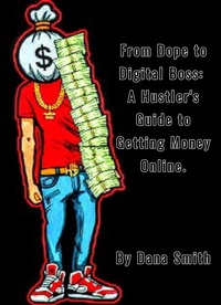 Enlarge image Cover: From Dope to Digital Boss: A Hustler's Guide to Getting Money Online Using the Skills We Already Know - Dana Smith