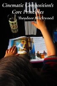 Abbildung von: Cinematic Composition's Core Principles - Theodore Blackwood
