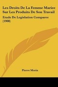 Cover: Les Droits De La Femme Mariee Sur Les Produits De Son Travail - Kessinger Publishing