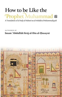 Abbildung von: How to be Like the Prophet Muhammad ? (al-Hady) - Imam Ghazali Publishing