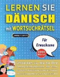 Abbildung von: LERNEN SIE DAENISCH MIT WORTSUCHRAETSEL FUER ERWACHSENE - Entdecken Sie, Wie Sie Ihre Fremdsprachenkenntnisse Mit Einem Lustigen Vokabeltrainer Verbessern Koennen - Finden Sie 2000 Woerter Um Zuhause Zu UEben - LINGUAS CLASSICS
