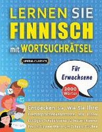Abbildung von: LERNEN SIE FINNISCH MIT WORTSUCHRAETSEL FUER ERWACHSENE - Entdecken Sie, Wie Sie Ihre Fremdsprachenkenntnisse Mit Einem Lustigen Vokabeltrainer Verbessern Koennen - Finden Sie 2000 Woerter Um Zuhause Zu UEben - LINGUAS CLASSICS