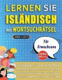 Abbildung von: LERNEN SIE ISLAENDISCH MIT WORTSUCHRAETSEL FUER ERWACHSENE - Entdecken Sie, Wie Sie Ihre Fremdsprachenkenntnisse Mit Einem Lustigen Vokabeltrainer Verbessern Koennen - Finden Sie 2000 Woerter Um Zuhause Zu UEben - LINGUAS CLASSICS