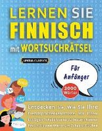Abbildung von: LERNEN SIE FINNISCH MIT WORTSUCHRAETSEL FUER ANFAENGER - Entdecken Sie, Wie Sie Ihre Fremdsprachenkenntnisse Mit Einem Lustigen Vokabeltrainer Verbessern Koennen - Finden Sie 2000 Woerter Um Zuhause Zu UEben - LINGUAS CLASSICS