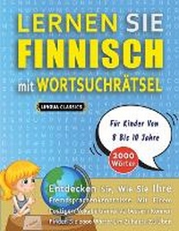 Abbildung von: LERNEN SIE FINNISCH MIT WORTSUCHRAETSEL FUER KINDER VON 8 BIS 10 JAHRE - Entdecken Sie, Wie Sie Ihre Fremdsprachenkenntnisse Mit Einem Lustigen Vokabeltrainer Verbessern Koennen - Finden Sie 2000 Woerter Um Zuhause Zu UEben - LINGUAS CLASSICS