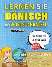 Abbildung von: LERNEN SIE DAENISCH MIT WORTSUCHRAETSEL FUER KINDER VON 8 BIS 10 JAHRE - Entdecken Sie, Wie Sie Ihre Fremdsprachenkenntnisse Mit Einem Lustigen Vokabeltrainer Verbessern Koennen - Finden Sie 2000 Woerter Um Zuhause Zu UEben - LINGUAS CLASSICS