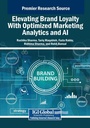 Cover: Elevating Brand Loyalty With Optimized Marketing Analytics and AI - Business Science Reference